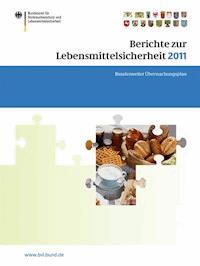 Berichte zur Lebensmittelsicherheit 2011 -  - E-Book