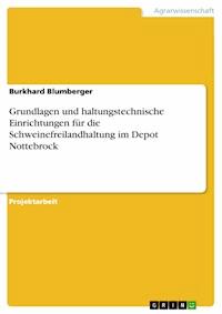 Grundlagen und haltungstechnische Einrichtungen für die Schweinefreilandhaltung im Depot Nottebrock - Burkhard Blumberger - E-Book