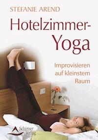 Hotelzimmer-Yoga - Stefanie Arend - E-Book