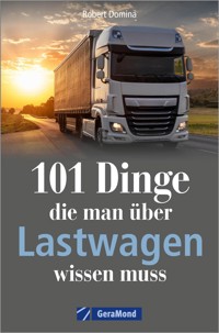 101 Dinge, die man über Lastwagen wissen muss - Robert Domina - E-Book