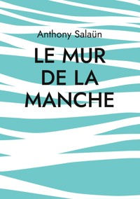 Le mur de la Manche - Anthony Salaün - E-Book