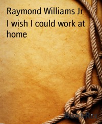 I wish I could work at home - Raymond Williams Jr - E-Book