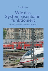 Wie das System Eisenbahn funktioniert - Frank Hole - E-Book