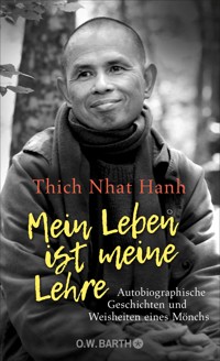 Mein Leben ist meine Lehre - Thich Nhat Hanh - E-Book