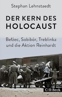 Der Kern des Holocaust - Stephan Lehnstaedt - E-Book