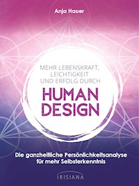 Mehr Lebenskraft, Leichtigkeit und Erfolg durch Human Design - Anja Hauer - E-Book