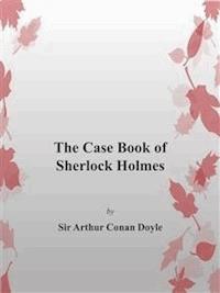 The Case Book of Sherlock Holmes - Arthur Conan Doyle - E-Book