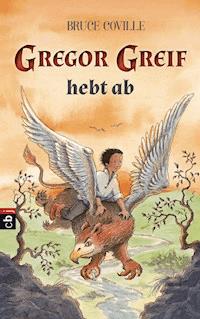 Gregor Greif hebt ab - Bruce Coville - E-Book