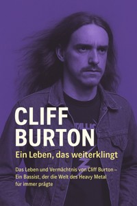 Cliff Burton – Ein Leben, das weiterklingt - Marcus PC Petersen - Clausen - E-Book