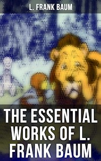 The Essential Works of L. Frank Baum - L. Frank Baum - E-Book