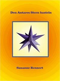 Den Antares Stern basteln - Susanne Rennert - E-Book