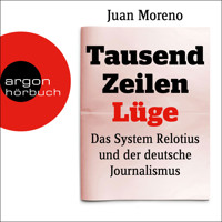 Tausend Zeilen Lüge - Das System Relotius und der deutsche Journalismus (Ungekürzte Lesung) - Juan Moreno - Hörbuch