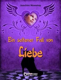 Ein seltener Fall von Liebe - Joachim Nowotny - E-Book