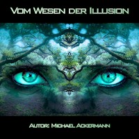 Vom Wesen der Illusion - Michael Ackermann - Hörbuch