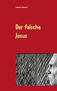 Der falsche Jesus - Andreas Thierauf - E-Book