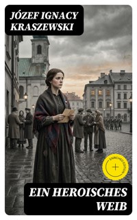 Ein heroisches Weib - Józef Ignacy Kraszewski - E-Book