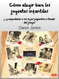 Cómo Elegir Bien Los Juguetes Infantiles - Owen Jones - E-Book