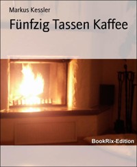 Fünfzig Tassen Kaffee - Markus Keßler - E-Book