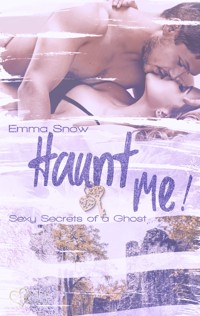 Sexy Secrets of a Ghost: Haunt me! - Emma Snow - E-Book