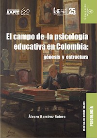 El campo de la psicología educativa en Colombia: génesis y estructura - Álvaro Ramírez Botero - E-Book