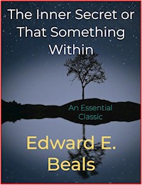 The Inner Secret or That Something Within - Edward E. Beals - E-Book