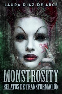 Monstrosity - Relatos de Transformación - Laura Diaz De Arce - E-Book
