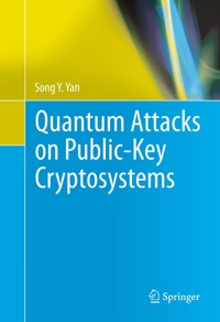 Quantum Attacks on Public-Key Cryptosystems - Song Y. Yan - E-Book
