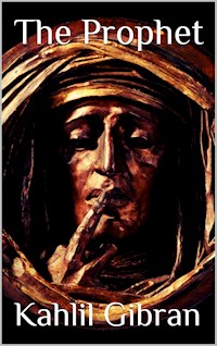 The Prophet - Kahlil Gibran - E-Book