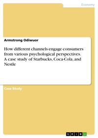 How different channels engage consumers from various psychological perspectives. A case study of Starbucks, Coca-Cola, and Nestle - Armstrong Odiwuor - E-Book