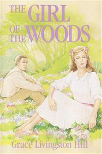 The Girl of the Woods - Grace Livingston Hill - E-Book