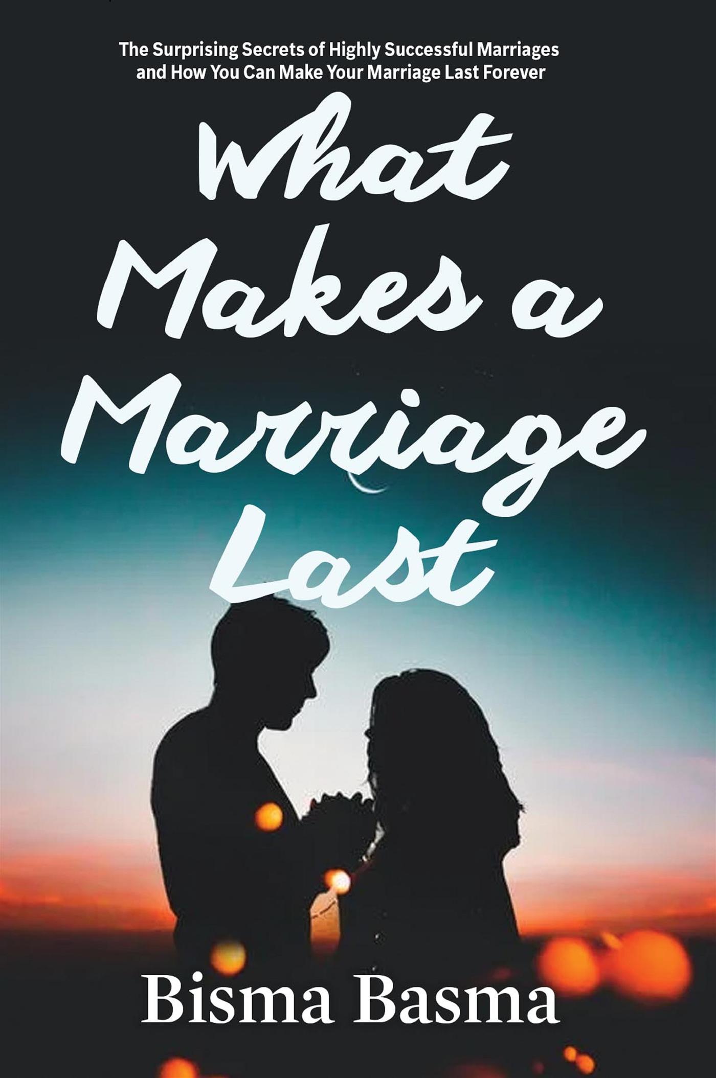 What Makes a Marriage Last - Bisma Basma - E-Book
