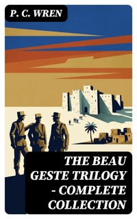 The Beau Geste Trilogy - Complete Collection - P. C. Wren - E-Book
