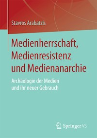 Medienherrschaft, Medienresistenz und Medienanarchie - Stavros Arabatzis - E-Book