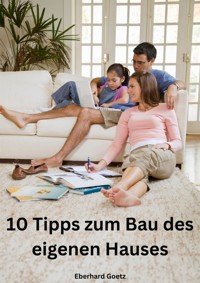 10 Tipps zum Bau des eigenen Hauses - Eberhard Goetz - E-Book
