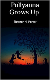 Pollyanna Grows Up - Eleanor H. Porter - E-Book