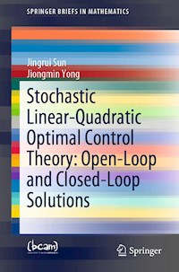 Stochastic Linear-Quadratic Optimal Control Theory: Open-Loop and Closed-Loop Solutions - Jingrui Sun - E-Book