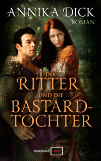 Der Ritter und die Bastardtochter - Annika Dick - E-Book