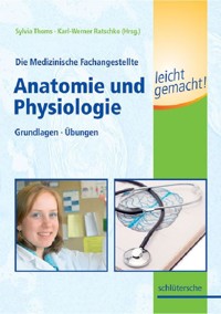 Die Medizinische Fachangestellte - Anatomie und Physiologie leicht gemacht - Sylvia Thoms - E-Book