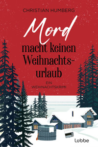Mord macht keinen Weihnachtsurlaub - Christian Humberg - E-Book