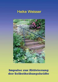 Impulse zur Aktivierung der Selbstheilungskräfte - Heike Weisser - E-Book