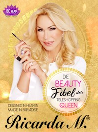 Die Beauty Fibel der Teleshopping Queen RICARDA M. - RICARDA M. HOFMANN - kostenlos E-Book