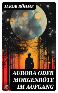 Aurora oder Morgenröte im Aufgang - Jakob Böhme - E-Book