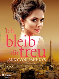 Ich bleib dir treu - Anny von Panhuys - E-Book