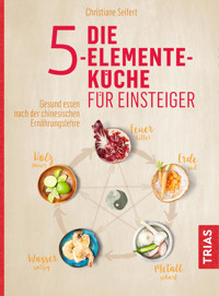 Die 5-Elemente-Küche für Einsteiger - Christiane Seifert - E-Book