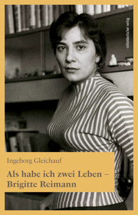Als habe ich zwei Leben - Brigitte Reimann - Ingeborg Gleichauf - E-Book