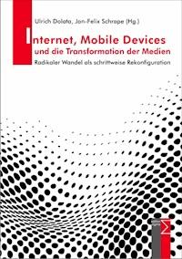 Internet, Mobile Devices und die Transformation der Medien -  - E-Book