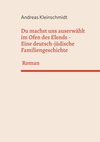 Du machst uns auserwählt im Ofen des Elends - Andreas Kleinschmidt - E-Book