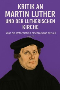 Martin Luther und seine Kirche – eine kritische Spurensuche - Marcus PC Petersen - Clausen - E-Book