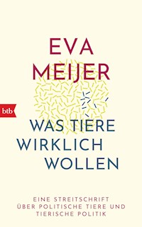Was Tiere wirklich wollen - Eva Meijer - E-Book