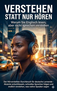 Verstehen statt nur hören: Warum Sie Englisch lesen, aber nicht sprechen verstehen - Benedikt Lang - E-Book